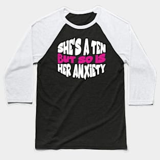 She's A Ten But So Is Her Anxiety Sarcastic For Girls Baseball T-Shirt